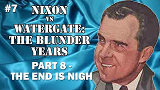 7  Nixon vs Watergate The Blunder Years Part 8 [upl. by Nomed990]