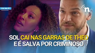 VAI NA FÉ THEO ENCURRALA SOL E CHEFÃO DO CRIME SALVA A DANÇARINA DE ESTUPRO [upl. by Einnhoj]