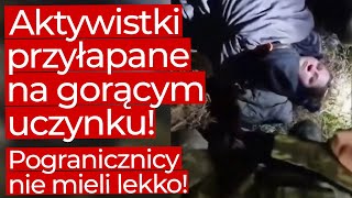 Aktywistki przyłapane na granicy z Białorusią straż graniczna nie miała lekko [upl. by Seuqram]