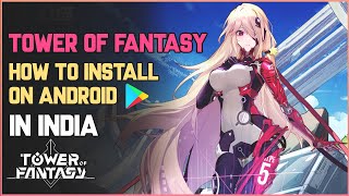 How to Install Tower of Fantasy in India for Android Users after Ban Playstore [upl. by Urdna]