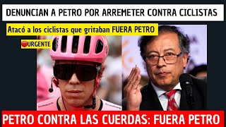 🔴DENUNCIAN A PETRO Ante la corte suprema por arremeter contra ciclistas del Fuera PETRO Giro RIGO [upl. by Earised104]