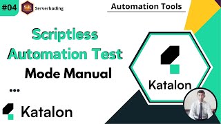 Tutorial Automation Katalon 04  Scriptless Automation Test dengan Mode Manual 2024 [upl. by Nylirac766]