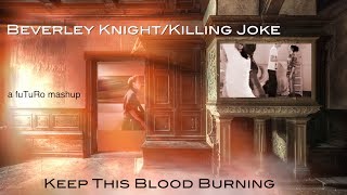 Keep This Blood Burning  Beverley KnightKilling Joke  fuTuRo mashup [upl. by Alrich]