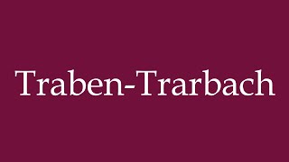 How to Pronounce TrabenTrarbach Correctly in German [upl. by Bloom]