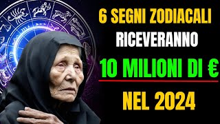 Baba Vanga Questi 6 Segni Zodiacali riceveranno 10 Milioni nel 2024 [upl. by Datnow]