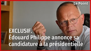 Exclu Le Point  Édouard Philippe annonce sa candidature à la présidentielle [upl. by Pacheco]