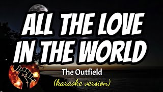 ALL THE LOVE IN THE WORLD  THE OUTFIELD karaoke version [upl. by Ellirehs]