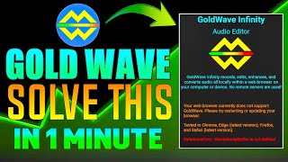 Gold Wave Audio Editor App  Your Web Browser Currently does Not Support Problem Fix In 1 Minute [upl. by Gone]