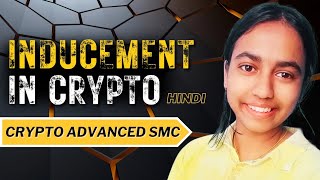 What is Inducement in Crypto Explained in Hindi  CRYPTO ADVANCED SMC Lesson  01 [upl. by Nujra]