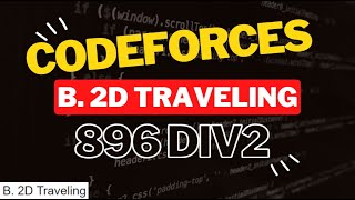 B 2D Traveling Codeforces Solution [upl. by Ogdon]