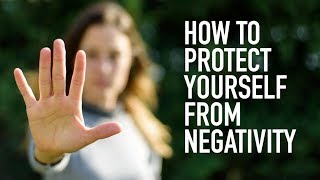 How to Protect Yourself from Negativity [upl. by Ronile]