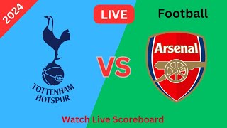 Arsenal FC Vs Tottenham Hotspur Live Match Scoreboard Spurs Vs Arsenal Football 2024 [upl. by Ithaman626]