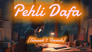 Pehli dafa  Pehli dafa lyrics lofi reverb slowed [upl. by Penhall]