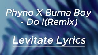 Phyno X Burna Boy  Do I  Levitate Lyrics [upl. by Darill864]