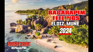 ELDIZ MUNE  BAGARAPIM FEELINGS  LATEST PNG MUSIC 2024 [upl. by Snashall283]