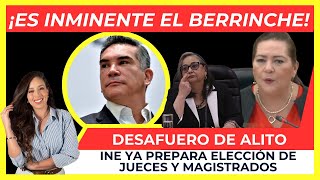 ¡EL BERRINCHE SERÁ INEVITABLE INE ya prepara ELECCIÓN de jueces y MINISTROS El DESAFUERO de Alito [upl. by Worrad]