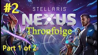 Stellaris Nexus Thronfolge Part 1 2 Deutsch PC [upl. by Ifill790]