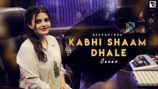 Kabhi Shaam Dhale Female Cover  Deepshikha Raina  Toh Mere Dil Mein Ajana  anuragabhishek [upl. by Grissel560]