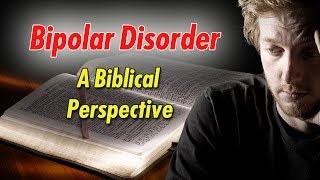 A Look at Bipolar Disorder from a Biblical Perspective [upl. by Zetrauq]