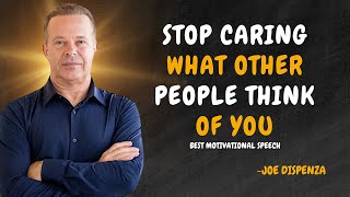 STOP CARING WHAT OTHER PEOPLE THINK OF YOU  Dr Joe Dispenza Motivation [upl. by Tihw]