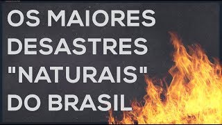 OS MAIORES DESASTRES quotNATURAISquot DO BRASIL [upl. by Navinod]