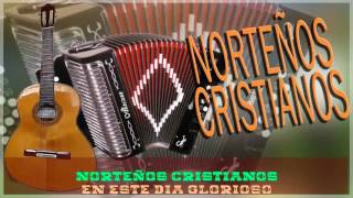 NORTEÑOS CRISTIANOS EN ESTE DÍA GLORIOSO [upl. by Nirro]