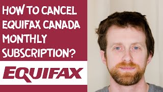 How to cancel Equifax Canada monthly subscription [upl. by Haikezeh]