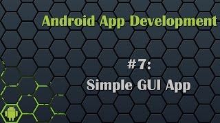 Android App Development Tutorial 7 Creating Simple GUI App [upl. by Rooke]