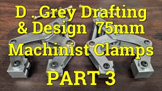 D Grey Drafting and Design  75mm Machinist Clamps  Part 3 [upl. by Tenrag]