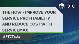 How to Drive Service Profitability and Minimize Cost with ServiceMax  PTCTalks [upl. by Melisent]