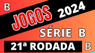 PRÓXIMOS JOGOS  BRASILEIRÃO SÉRIE B 2024  21ª RODADA  JOGOS DA SÉRIE B 2024 [upl. by Akenihs]