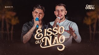 Caio e Otávio  É Isso ou Não  EP Secando Litro [upl. by Appel]