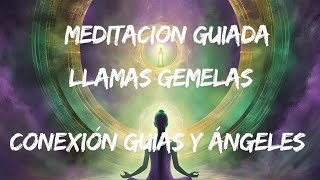 🧘 MEDITACION GUIADA  GUIAS ESPIRITUALES Y ÁNGELES PARA LA UNION DE LLAMAS GEMELAS ✨✨ [upl. by Lomax]