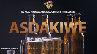 Asdakiwe  DJ KSB Nkosazana Daughter ft NICCO NK Music Video [upl. by Alida]