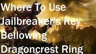 Dark Souls 3  Where To Use Jailbreakers Key  Bellowing Dragoncrest Ring [upl. by Duaner]