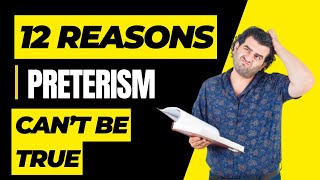 12 Reasons Preterism Cannot Be True [upl. by Druce576]