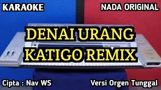 DENAI URANG KATIGO REMIX  KARAOKE  NADA ORIGINAL  BRENTANO LIVE MUSIC [upl. by Salim609]