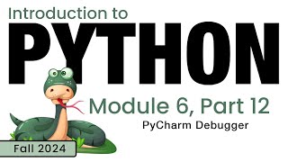 Python Fall 2024 Module 612 PyCharm Debugger [upl. by Renzo848]