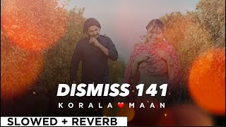 DISMISS 141 By KORALA MAAN🧡 slowed  reverb😀💖  Punjabi Song 🌷 [upl. by Yrtua]