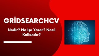 GridSearchCV Nedir Ne işe Yarar Nasıl Kullanılır UYGULAMALI [upl. by Naenej]