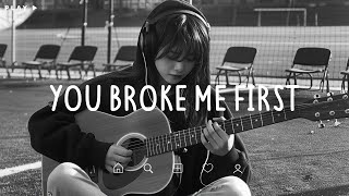 You Broke Me First 🎵 Sad Songs Playlist For Broken Hearts 💔 Depressing Songs 2024 That Make You Cry [upl. by Lemahs]