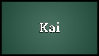 Kai Meaning [upl. by Ellecrad839]