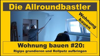 Wohnung bauen 20  Rigips grundieren und Rollputz aufbringen [upl. by Benedikta]