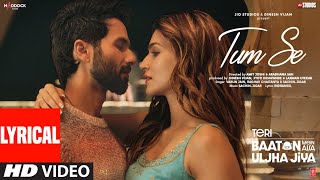 Tum Se Lyrics Shahid Kapoor Kriti Sanon  SachinJigar Raghav Chaitanya Varun Jain Indraneel [upl. by Wolpert]