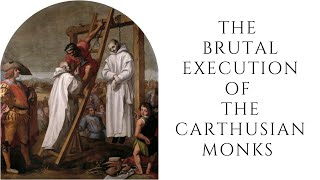 The Brutal Execution Of The Carthusian Monks [upl. by Yeniffit]