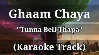 Ghaam Chaya  Tunna Bell Thapa  Karaoke Track  With Lyrics  Unplugged [upl. by Nivac]