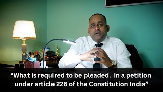 What is required to be pleaded in a petition under article 226 of the Constitution India [upl. by Ardnasella]