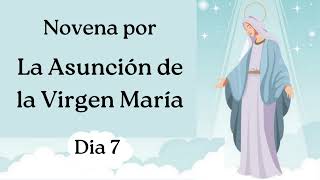 DIA 7 NOVENA POR LA ASUNCION DE LA SANTISIMA VIRGEN MARIA [upl. by Litman554]