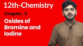 12th Class Chemistry Chapter 5  Oxides of Bromine and Iodine 2nd Year Chemistry Chapter 5 [upl. by Aihsenet150]