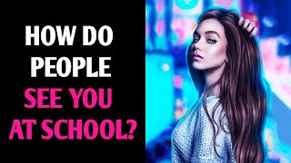 HOW DO PEOPLE SEE YOU AT SCHOOL Personality Test Quiz  1 Million Tests [upl. by Ellehcit]